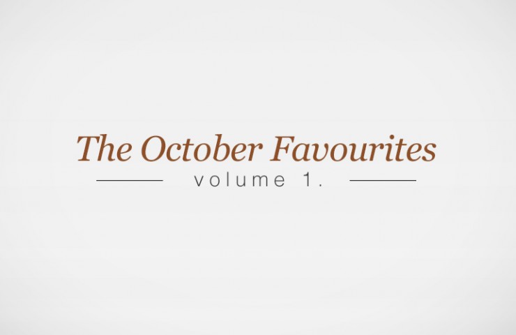 October Favourites: Volume 1 October Favourites: Volume 1