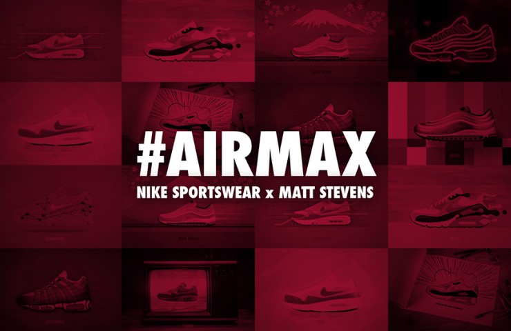 Nike Sportswear x Matt Stevens Celebrate the Reinvention of #AIRMAX Nike Sportswear x Matt Stevens Celebrate the Reinvention of #AIRMAX