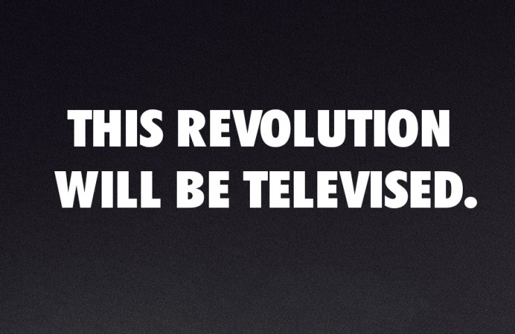 This Revolution will be televised. This Revolution will be televised.