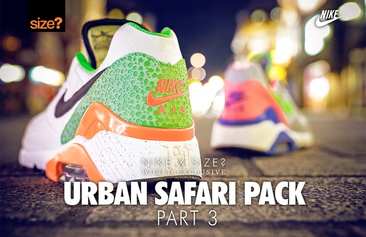 Nike x size? Urban Safari Pack: Part 3 – size? worldwide exclusive Nike x size? Urban Safari Pack: Part 3 – size? worldwide exclusive
