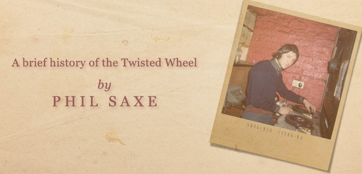 A Brief History of the Twisted Wheel: By Phil Saxe A Brief History of the Twisted Wheel: By Phil Saxe