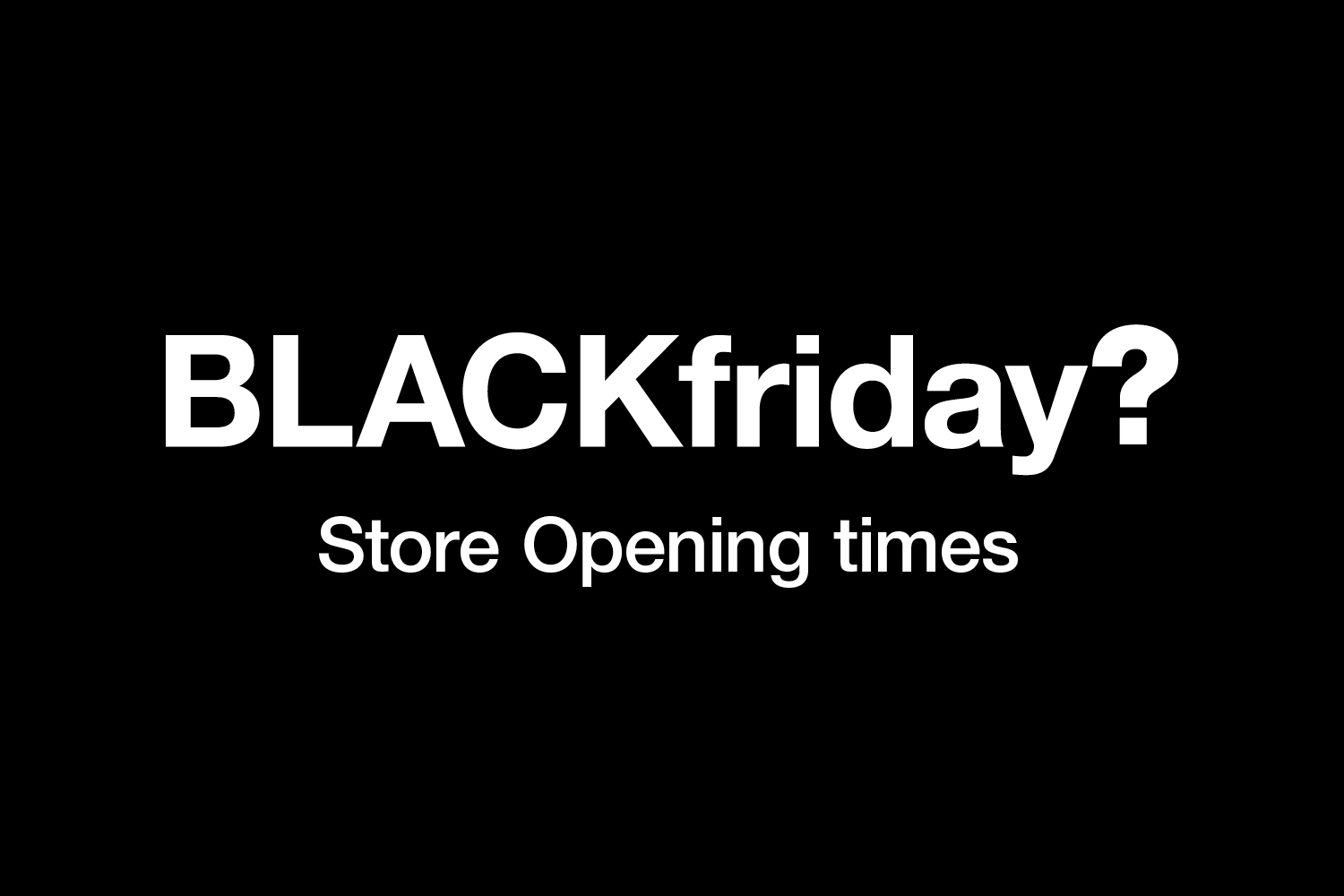 size? stores – Black Friday Opening Hours size? stores – Black Friday Opening Hours
